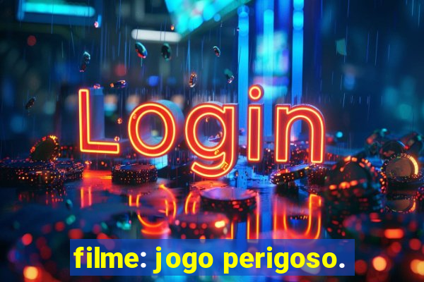 filme: jogo perigoso.